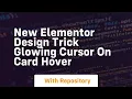 new elementor design trick glowing cursor on card hover