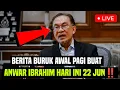 TEPAT JAM 7:40 PAGI INI, BERITA BURUK AWAL PAGI BUAT ANWAR IBRAHIM HARI INI 22 JUN‼️