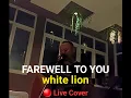 Download Lagu FAREWELL TO YOU - WHITE LION. LIVE COVER