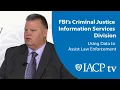 FBI s Criminal Justice Information Services Division - Using Data to Assist law Enforcement