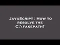 JavaScript How to resolve the C fakepath