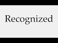 How to Pronounce Recognized