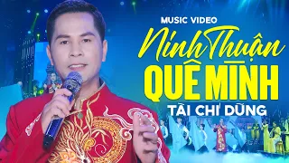 Download Ninh Thuận Quê Mình - Tài Chí Dũng | Nhạc Trữ Tình Quê Hương Hay Nhất 2022 MP3