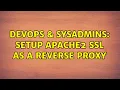 DevOps SysAdmins Setup Apache2 SSL as a Reverse Proxy 2 Solutions