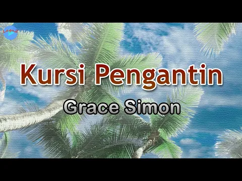 Download MP3 Kursi Pengantin - Grace Simon (lirik Lagu) | Lagu Indonesia  ~ senyuman tersungging di bibirnya