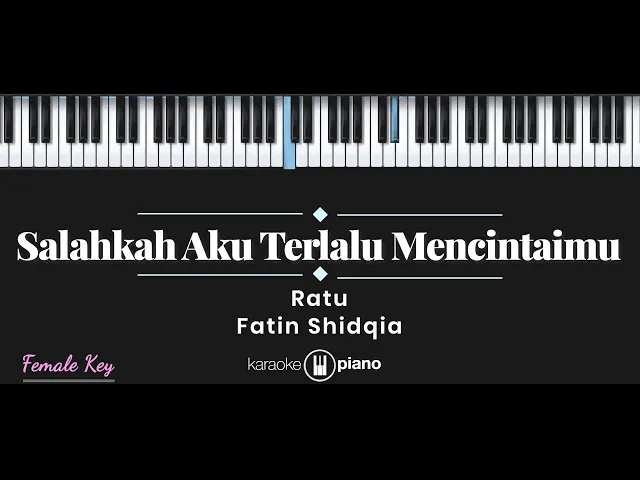 Download MP3 Salahkah Aku Terlalu Mencintaimu - Fatin Shidqia, Ratu (KARAOKE PIANO - FEMALE KEY)