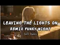 Download Lagu DJ FUNKY NIGHT_LEAVING THE LIGHTS ON_ FULL BASS