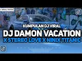 Download Lagu KUMPULAN DJ VIRAL TIKTOK 2024 || VIBES RAMADHAN DJ DAMON VACATION X STEREO LOVE FYP TIKTOK TERBARU