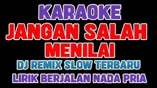 Download JANGAN SALAH MENILAI KARAOKE | DJ REMIX SLOW TERBARU NADA PRIA FULL BASS MP3