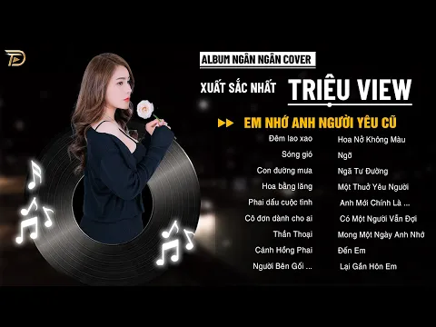 Download MP3 SÓNG GIÓ, EM NHỚ ANH NGƯỜI YÊU CŨ - Album Ngân Ngân Cover Triệu View - Top 1 Thịnh Hành BXH Tháng 8