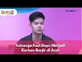 Lagu Keluarga Faul Gayo Menjadi Korban Banjir di Aceh - BROWNIS (12/12/25) P1