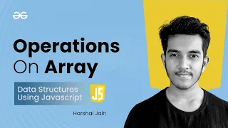 Operations on Array Data Structures using JavaScript GeeksforGeeks Practice