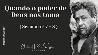 Quando o poder de Deus nos toma |  Sermão nº 7 - 8  | C. H. Spurgeon ( 1834 - 1892 )  ​@JosemarBessa