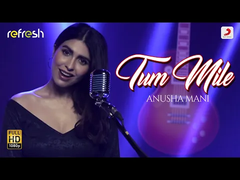 Download MP3 Tum Mile - Anusha Mani | Sony Music Refresh 🎶 | Ajay Singha