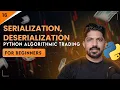 Serialization Deserialization Pickling Days of Python Algo Trading