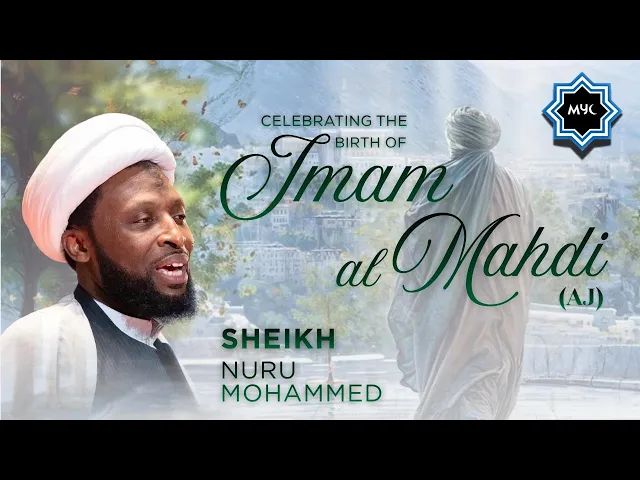 Celebration of Imam Mahdi (AJ) - Sheikh Nuru Mohammed | MYC 2026