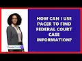 How Can I Use PACER to Find Federal Court Case Information
