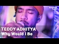Download Lagu Teddy Adhitya - Why Would I Be (with Lyrics) | BukaMusik
