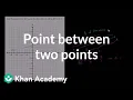 Finding a point part way between two points Analytic geometry Geometry Khan Academy