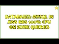Databases MySQL in AWS RDS 100 CPU on some queries 3 Solutions