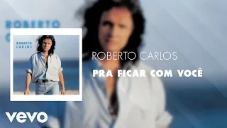 Roberto Carlos - Pra Ficar Com Você (Áudio Oficial)