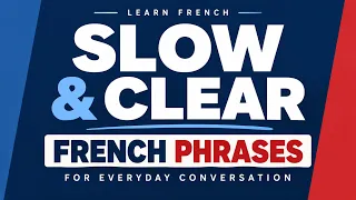 Slow & Clear! 300 French Phrases You’ll Use Every Day — Most Useful First