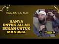Hanya Untuk Allah Bukan Untuk Manusia - Ustadz, Rifky Ja'far Thalib 