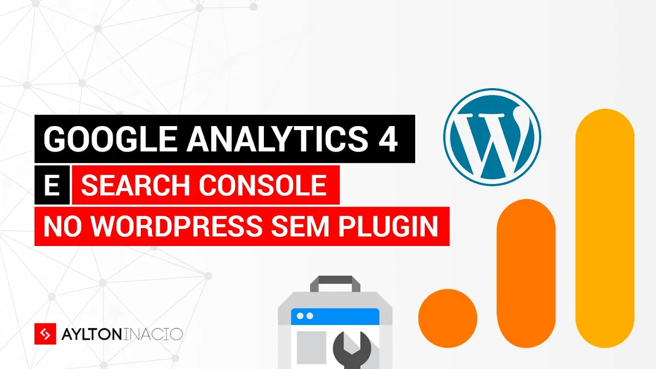 GOOGLE ANALYTICS 4 (GA4) e Search Console no WordPress sem usar plugin