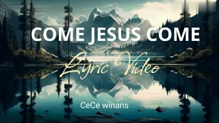 Download CeCe Winans - COME JESUS COME (Lyrics video) MP3