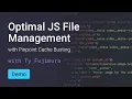 Optimal JS File Management with Pinpoint Cachebusting