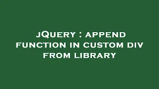 jQuery append function in custom div from library