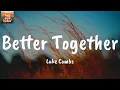 Better Together - Luke Combs (Lyrics)