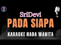 Download Lagu Karaoke Pada Siapa - Sridevi