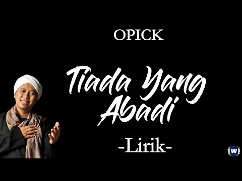 Download MP3 Opick - Tiada Yang Abadi Lirik | Tiada Yang Abadi - Opick Lyrics