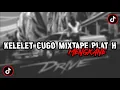 Download Lagu DJ KELELET CUGO MIXTAPE PLAT H MENGKANE SLOW BASS VIRAL TIKTOK FYP - KIKY RMX 🎧