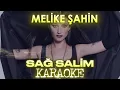 Melike Şahin - Sağ Salim (Karaoke)