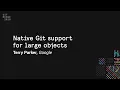 Native Git support for large objects - Git Merge 2019