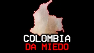COLOMBIA IS SCARY