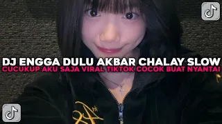 dj engga dulu akbar chalay slow cucukup aku saja cocok buat nyantai viral tiktok terbaru 2025 
