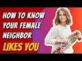 How to know your female neighbor likes you | Psychology Tricks