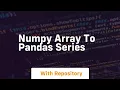 numpy array to pandas series