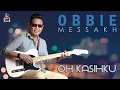 Download Lagu Obbie Messakh - Oh Kasihku (Official Music Video)