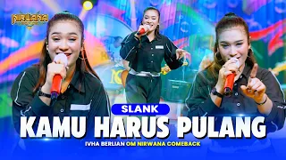 Download KAMU HARUS PULANG ( SLANK ) - Ivha Berlian OM NIRWANA COMEBACK MP3