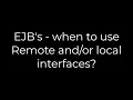 Java EJB s - when to use Remote local interfaces 5solution
