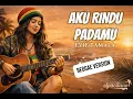 Lagu Aku Rindu Padamu (Reggae Version) | Evie Tamala Cover