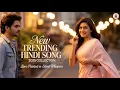 Lagu New Trending Hindi Song 2025 Collection | Romantic Songs  | New Songs 2025 | Bollywood Love Songs