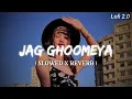 Download Lagu JAG GHOOMEYA ||SLOWED X REVERB|| LOFI SONG #LOFI