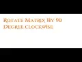Rotate Matrix By 90 Degree clockwise