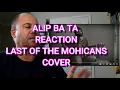 Download Lagu ALIP BA TA THE LAST OF THE MOHICANS COVER REACTION #alipers #alip_ba_ta #alipbatareaction