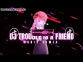 Download Lagu DJ TROUBLE IS A FRIEND REMIX WITH POWERFULL BASS 🎵 | #3